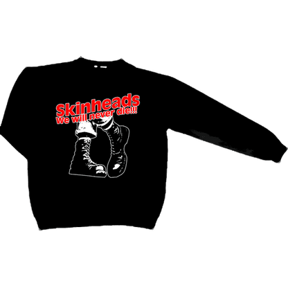Skinheads We'll never die!!! - Sweatshirt