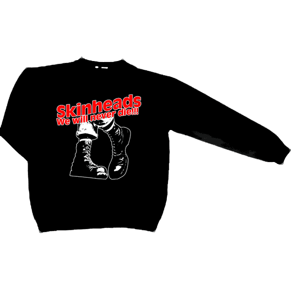 Skinheads We'll never die!!! - Sweatshirt
