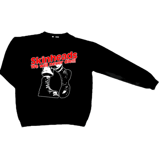 Skinheads We'll never die!!! - Sweatshirt