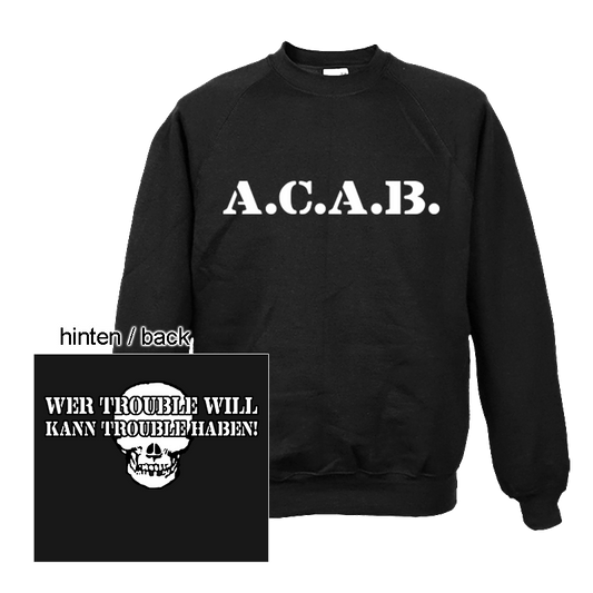 A.C.A.B. Wer Trouble will kann Trouble haben! - Sweatshirt