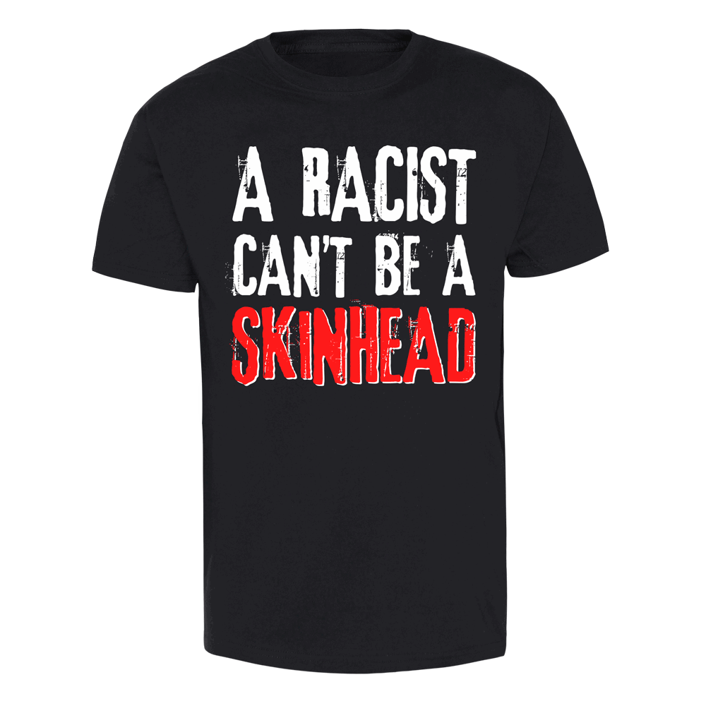 A Racist can't be a Skinhead - T-Shirt