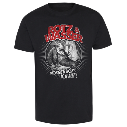 Rotz & Wasser "Morgen hör ich auf" T-Shirt