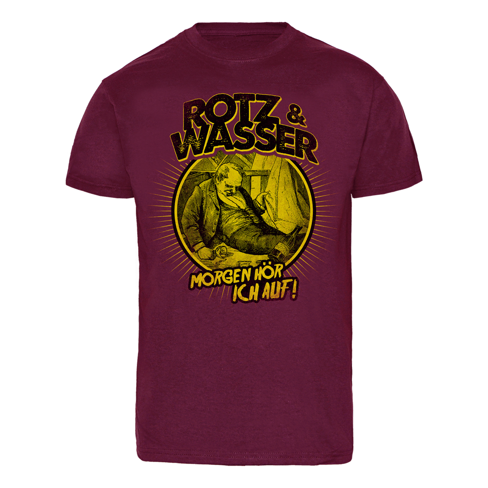 Rotz & Wasser "Morgen hör ich auf" T-Shirt (bordeaux)