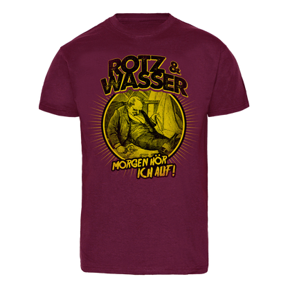 Rotz & Wasser "Morgen hör ich auf" T-Shirt (bordeaux)