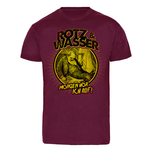 Rotz & Wasser "Morgen hör ich auf" T-Shirt (bordeaux)
